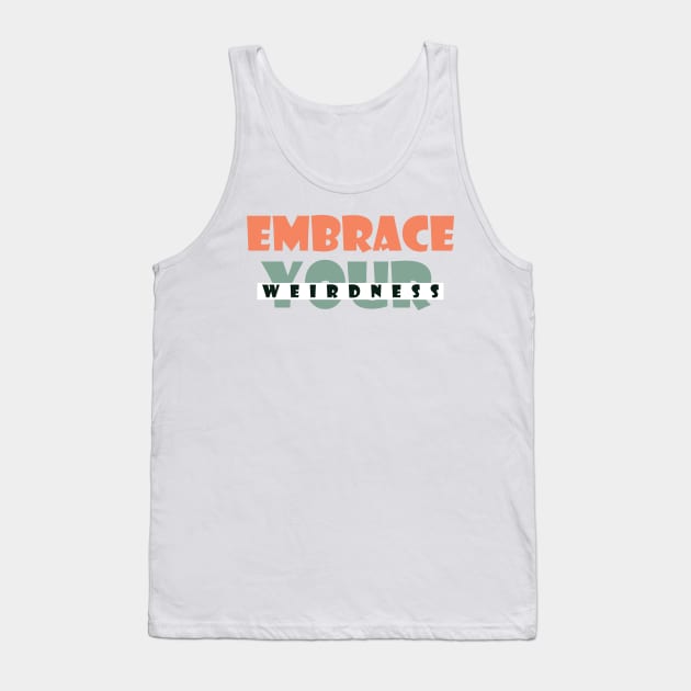 Embrace your weirdness Tank Top by SamridhiVerma18